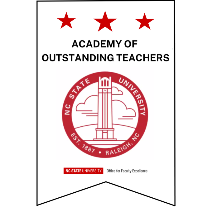 Academy of Outstanding Teachers
Issued by NC State Office for Faculty Excellence (OFE)
Recipients of the Outstanding Teacher Award become members of the Academy of Outstanding Teachers for as long as they remain a member of the NC State faculty.